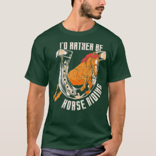 Id Rather Be Horse Riding Rider Lover Equestrian  T-Shirt
