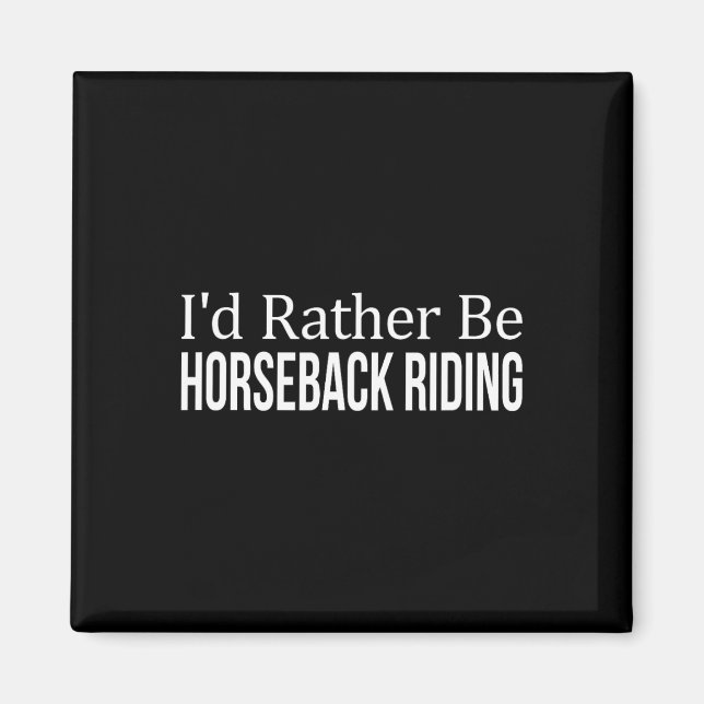 Id Rather Be Horseback Riding -  Magnet (Front)
