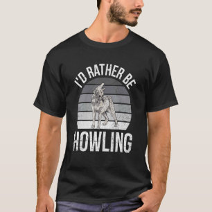 I'd Rather Be Howling For A Wolf Expert T-Shirt