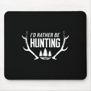 I'd Rather Be Hunting 2 Mouse Pad