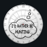 I'd Rather Be Hunting Dartboard<br><div class="desc">I'd rather be hunting. Cartoon speech bubble in black and white with funny quote.
A design for people that love hunting.</div>