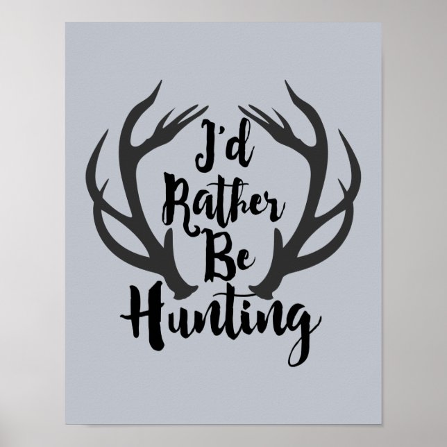 I'd Rather Be Hunting Deer Buck Antlers Man Cave Poster (Front)