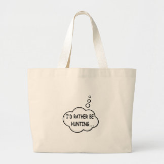 I'd Rather Be Hunting Large Tote Bag