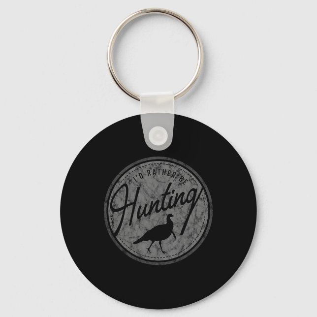 I'd Rather Be Hunting Turkey  Key Ring (Front)