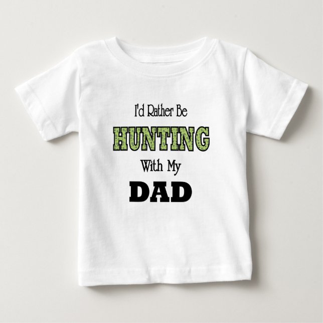 I'd Rather Be Hunting with Dad Baby T-Shirt (Front)