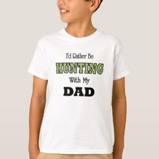 I'd Rather Be Hunting with Dad T-Shirt
