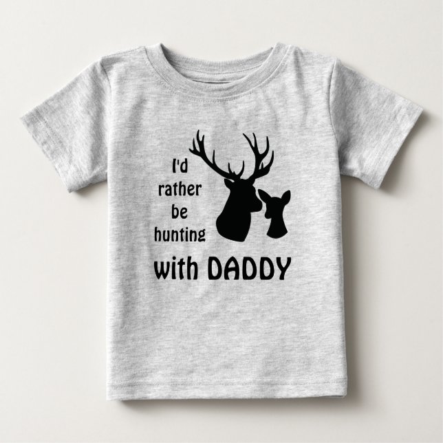 I'd rather be hunting with Daddy Grandpa Uncle Baby T-Shirt (Front)