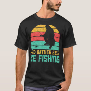 I'd Rather Be Ice Fishing Funny Retro Vintage Fish T-Shirt