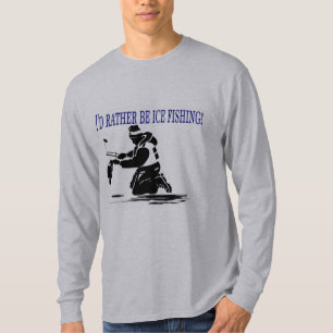 I'd Rather Be Ice Fishing! T-Shirt