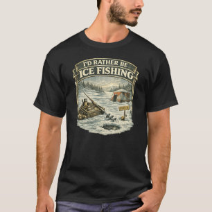 I'd Rather Be Ice Fishing Vintage Ice Angler Desig T-Shirt