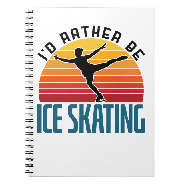I'd Rather Be Ice Skating Figure Skater Notebook (Front)