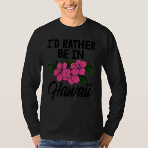 I'd Rather Be In A Hawaii Men Flower Aloha Party L T-Shirt