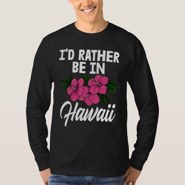 I'd Rather Be In A Hawaii   Men Flower Aloha Party T-Shirt (Front)