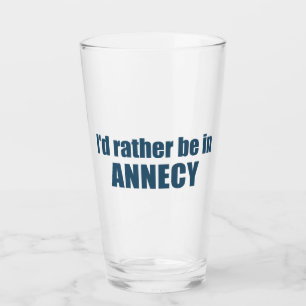 I'd Rather Be In Annecy France Glass