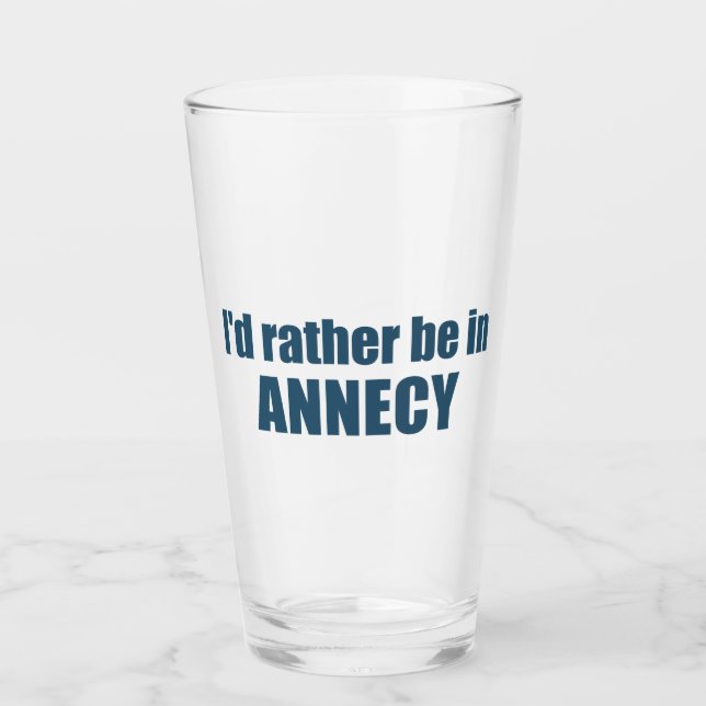 I'd Rather Be In Annecy France Glass (Front)
