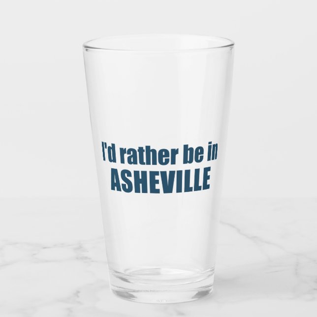 I'd Rather Be In Asheville North Carolina Glass (Front)