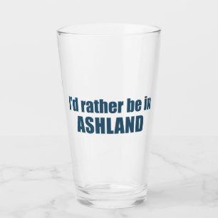 I'd Rather Be In Ashland Oregon Glass