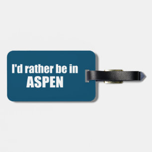 I'd Rather Be In Aspen Colorado Luggage Tag
