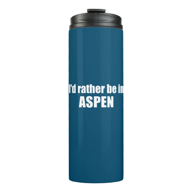 I'd Rather Be In Aspen Colorado Thermal Tumbler (Front)
