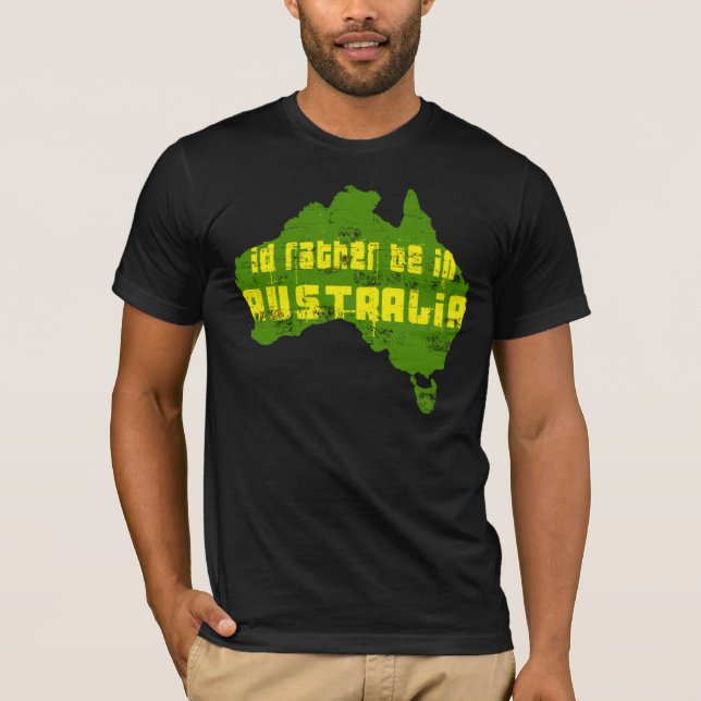 Id rather be in Australia Aussies gifts T-Shirt (Front)