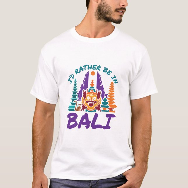 I'd Rather Be in Bali Indonesia Vacation Travel T-Shirt (Front)