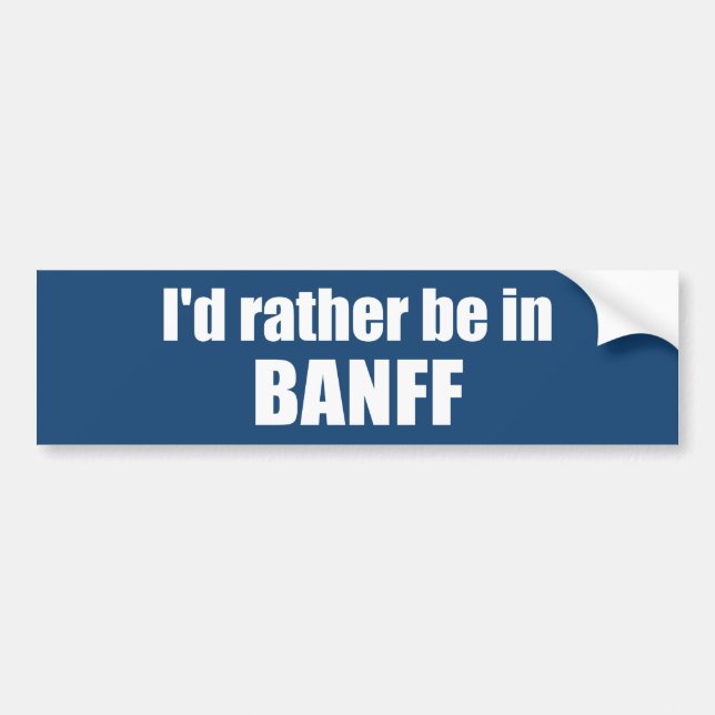 I'd Rather Be In Banff Canada Bumper Sticker (Front)