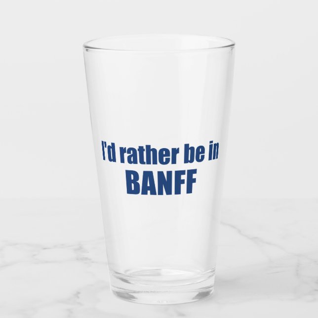 I'd Rather Be In Banff Canada Glass (Front)
