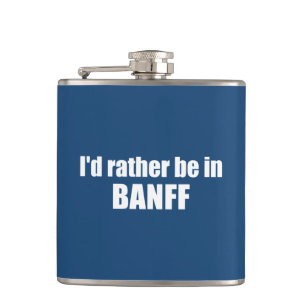 I'd Rather Be In Banff Canada Hip Flask
