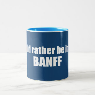 I'd Rather Be In Banff Canada Two-Tone Coffee Mug