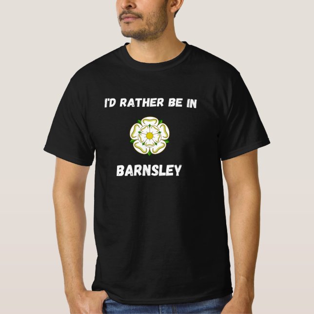 I'd Rather Be In Barnsley - White Rose T-Shirt (Front)