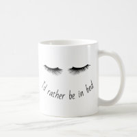I'd Rather Be in Bed Eyes Funny Coffee Mug