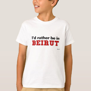 I'd Rather Be In Beirut T-Shirt