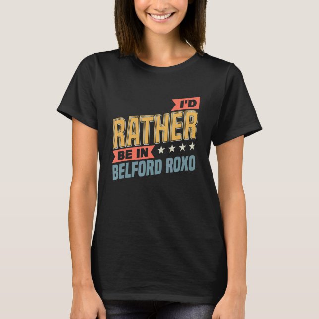 I'd Rather Be In Belford Roxo T-Shirt (Front)