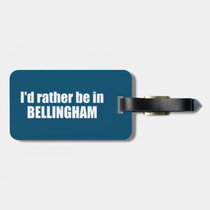 I'd Rather Be In Bellingham Washington  Luggage Tag
