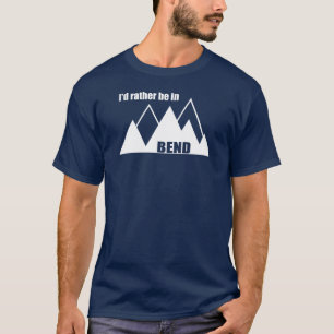 I'd Rather Be In Bend Oregon Mountain T-Shirt