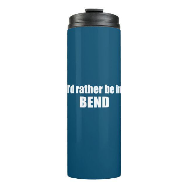 I'd Rather Be In Bend Oregon Thermal Tumbler (Front)