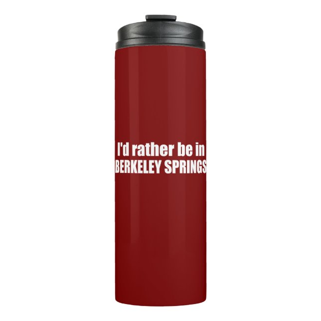 I'd Rather Be In Berkeley Springs West Virginia Thermal Tumbler (Front)