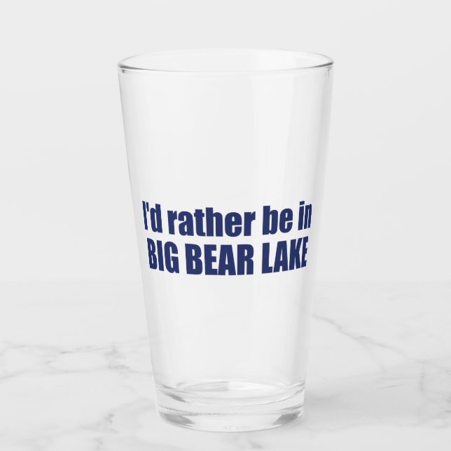 I'd Rather Be In Big Bear Lake California Glass (Front)
