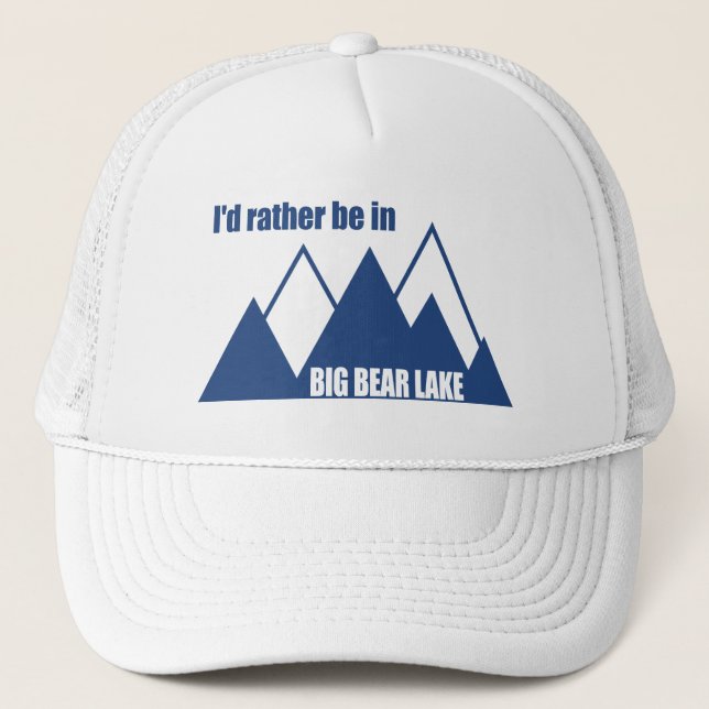 I'd Rather Be In Big Bear Lake California Mountain Trucker Hat (Front)