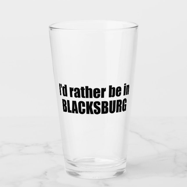 I'd Rather Be In Blacksburg Virginia Glass (Front)