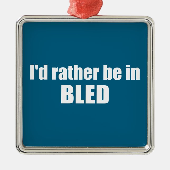 I'd Rather Be In Bled Slovenia Metal Tree Decoration (Front)