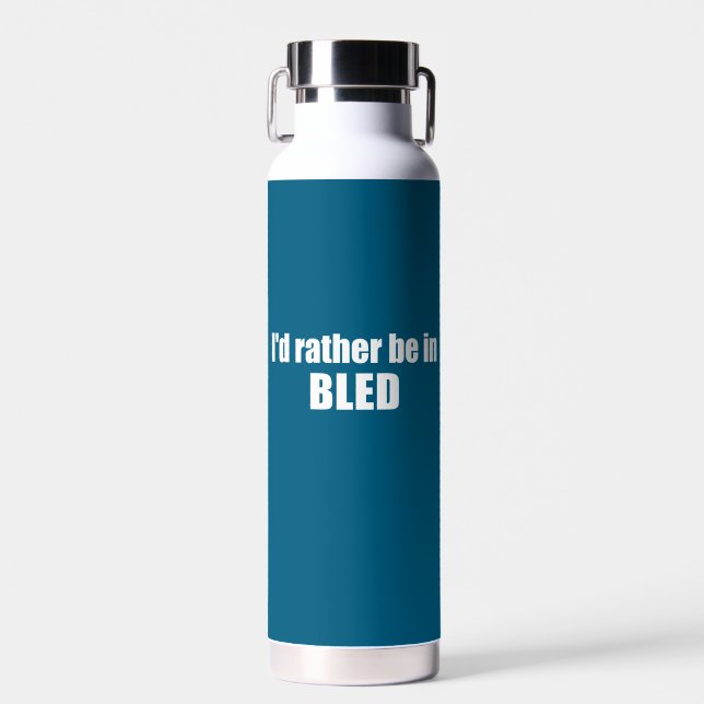 I'd Rather Be In Bled Slovenia Water Bottle (Front)