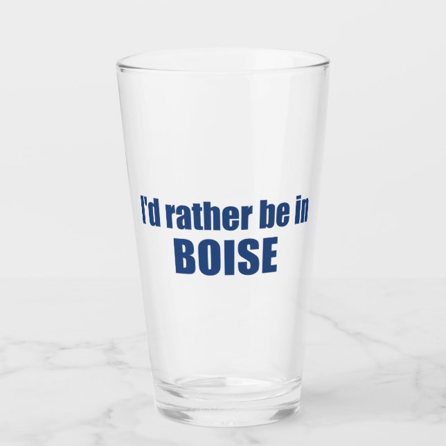I'd Rather Be In Boise Idaho Glass (Front)