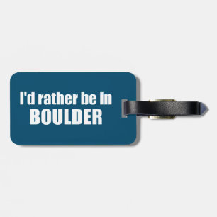 I'd Rather Be In Boulder Colorado Luggage Tag