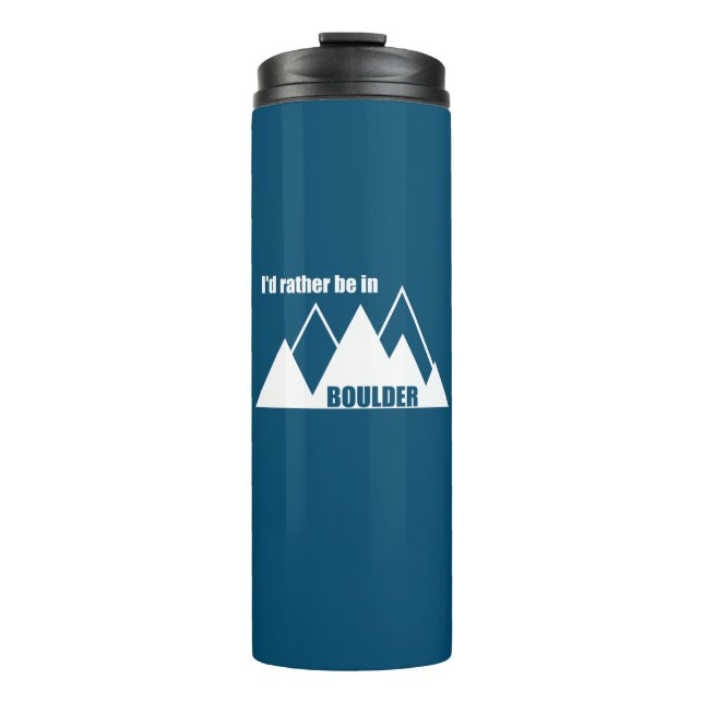 I'd Rather Be In Boulder Colorado Mountain Thermal Tumbler (Front)