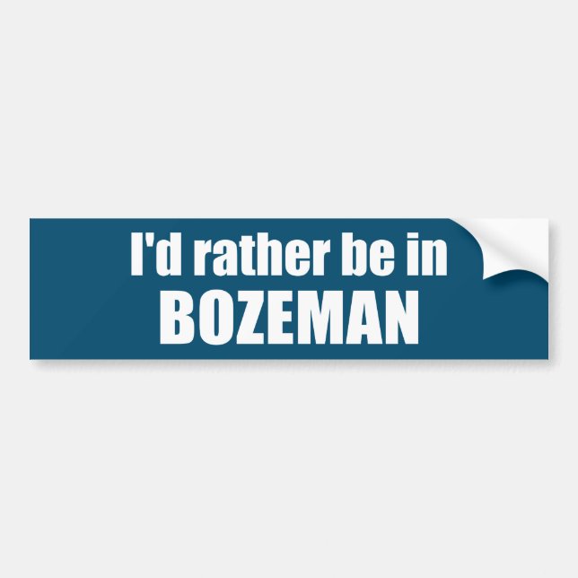 I'd Rather Be In Bozeman Montana Bumper Sticker (Front)