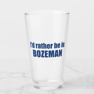 I'd Rather Be In Bozeman Montana Glass