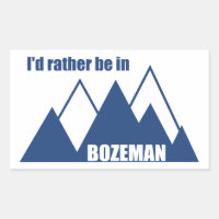 I'd Rather Be In Bozeman Montana Mountain