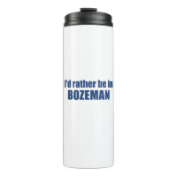 I'd Rather Be In Bozeman Montana