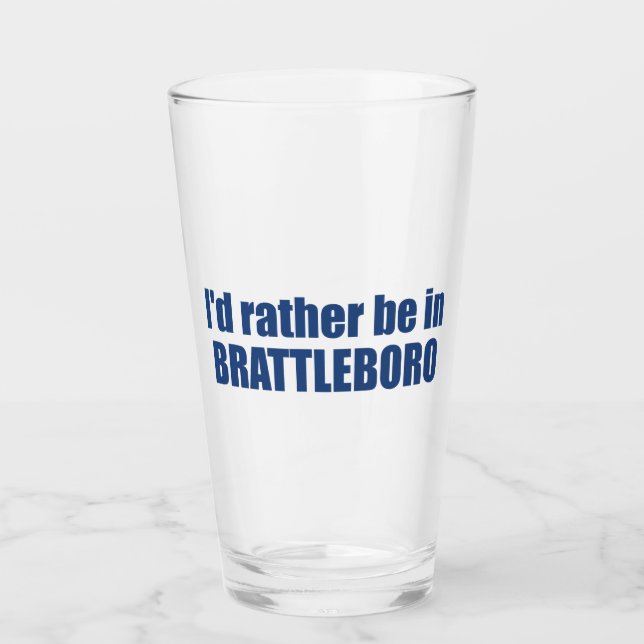 I'd Rather Be In Brattleboro Vermont Glass (Front)
